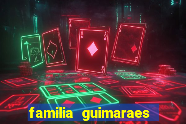 familia guimaraes na bahia